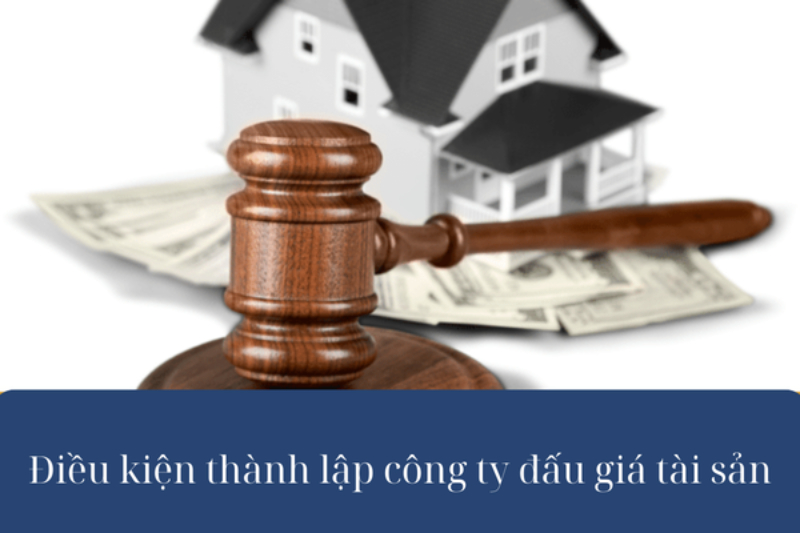 Điều kiện thành lập công ty đấu giá tài sản