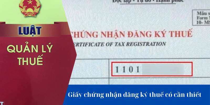 Trường hợp cần đăng ký giấy chứng nhận đăng ký thuế theo điều 33 và 35 luật quản lý thuế