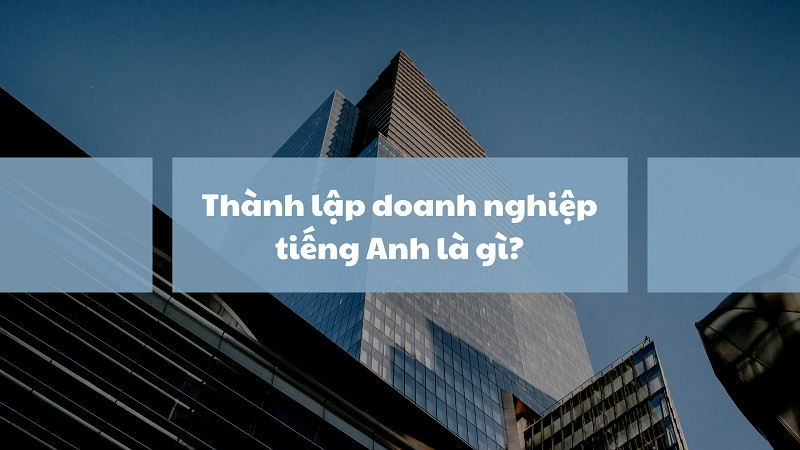 Thành lập công ty tiếng anh là gì?