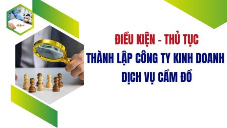 Thủ tục các bước thành lập công ty kinh doanh cầm đồ