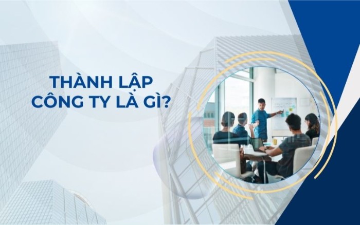 Tổng quan về dịch vụ thành lập công ty